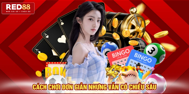 Cách chơi đơn giản nhưng vẫn có chiều sâu