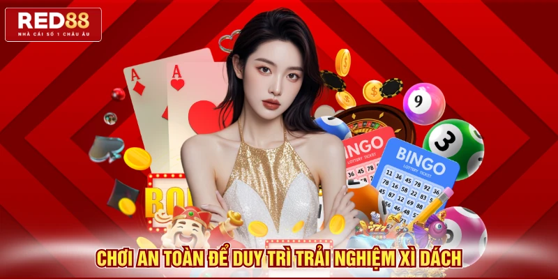Chơi an toàn để duy trì trải nghiệm xì dách