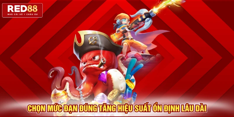 Chọn mức đạn đúng tăng hiệu suất ổn định lâu dài