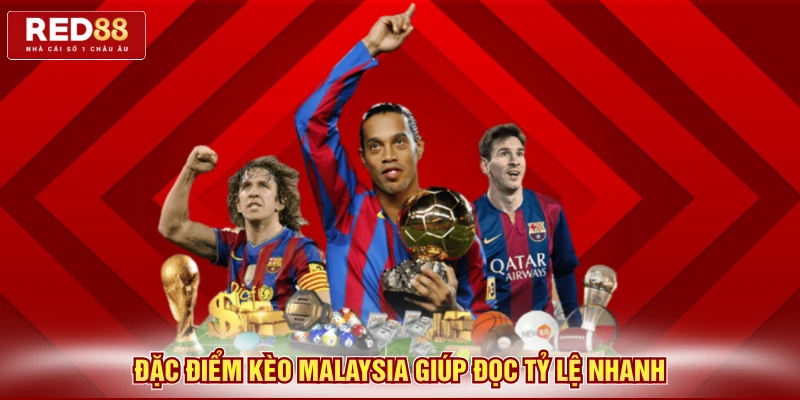 Đặc điểm kèo Malaysia giúp đọc tỷ lệ nhanh
