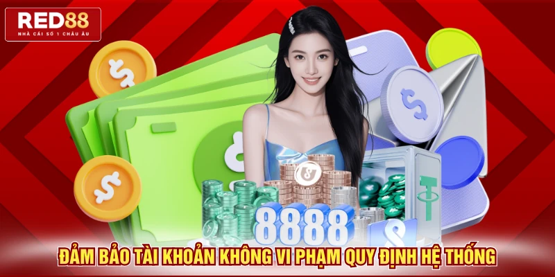 Đảm bảo tài khoản không vi phạm quy định hệ thống