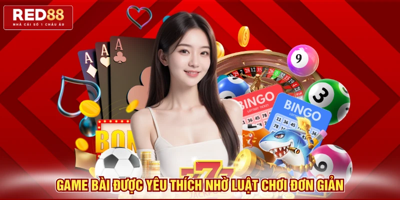 Game bài được yêu thích nhờ luật chơi đơn giản