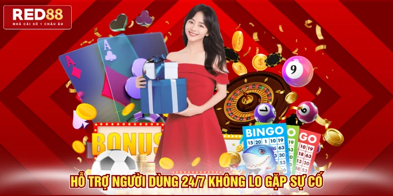 Hỗ trợ người dùng 24/7 không lo gặp sự cố
