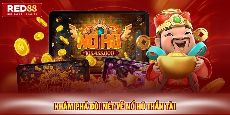 Khám phá đôi nét về nổ hũ thần tài