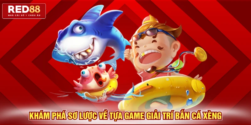 Khám phá sơ lược về tựa game giải trí bắn cá xèng