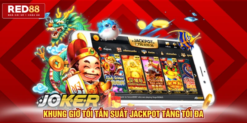 Khung giờ tối tần suất jackpot tăng tối đa