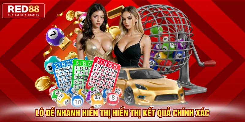 Lô đề nhanh hiển thị hiển thị kết quả chính xác