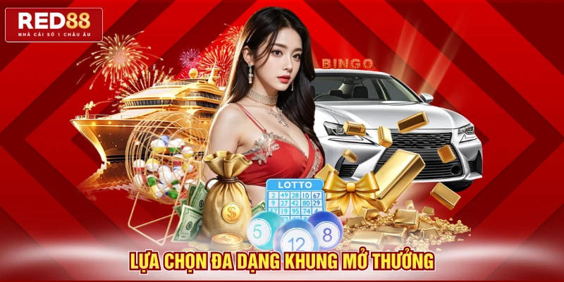 Lựa chọn đa dạng khung mở thưởng 