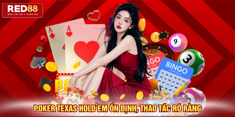 Poker Texas Hold’em ổn định, thao tác rõ ràng