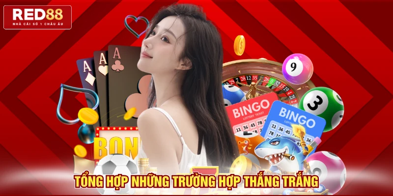 Tổng hợp những trường hợp thắng trắng 