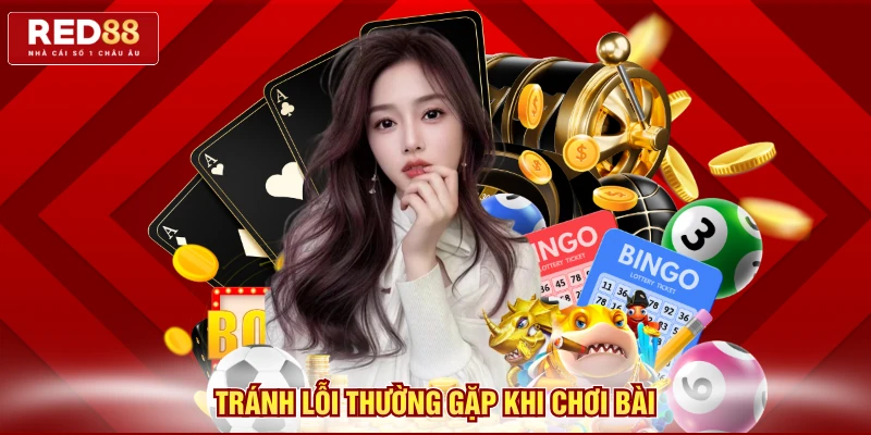 Tránh lỗi thường gặp khi chơi bài