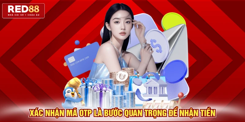 Xác nhận mã OTP là bước quan trọng để nhận tiền
